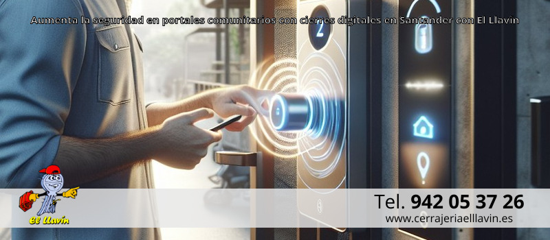 Aumenta la seguridad en portales comunitarios con cierres digitales en Santander con El Llavín