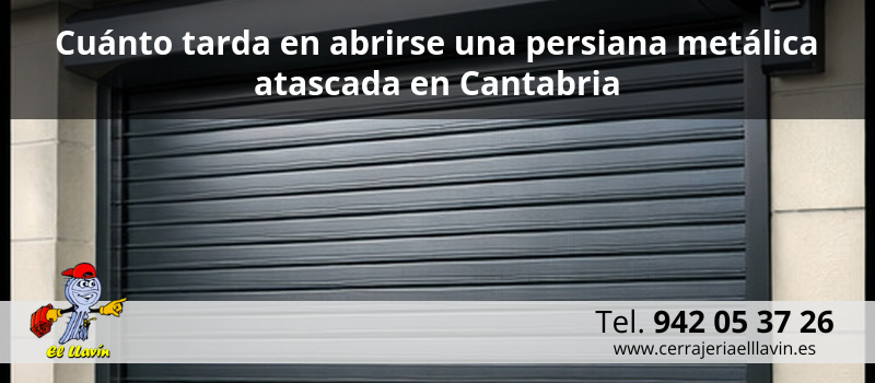 Cuánto tarda en abrirse una persiana metálica atascada en Cantabria