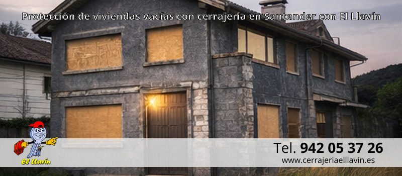 Protección de viviendas vacías con cerrajería en Santander con El Llavín