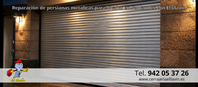 Reparación de persianas metálicas para locales en Santander con El Llavín Reparación de persianas metálicas para locales en Santander con El Llavín