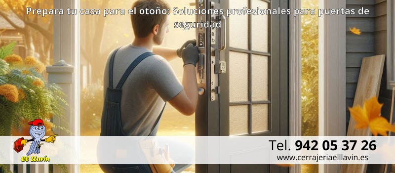 Prepara tu hogar para el otoño: Repara y asegura tus puertas con nuestras soluciones profesionales en Santander con Cerrajería El Llavín