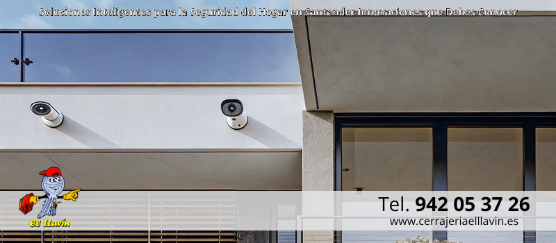Soluciones Inteligentes para la Seguridad del Hogar en Santander Innovaciones que Debes Conocer