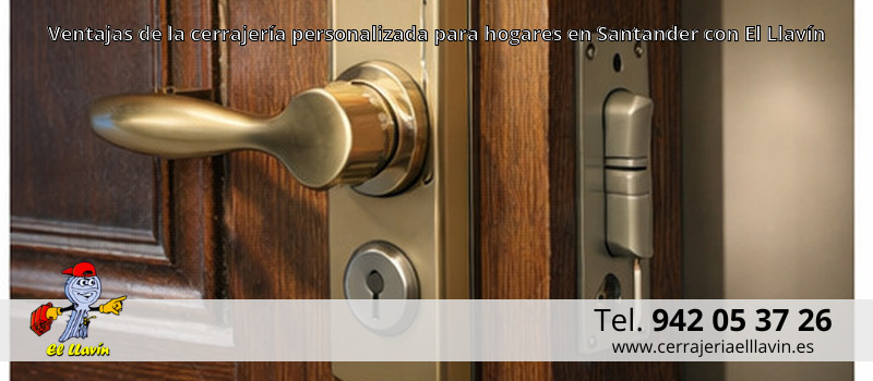 Ventajas de la cerrajería personalizada para hogares en Santander con El Llavín